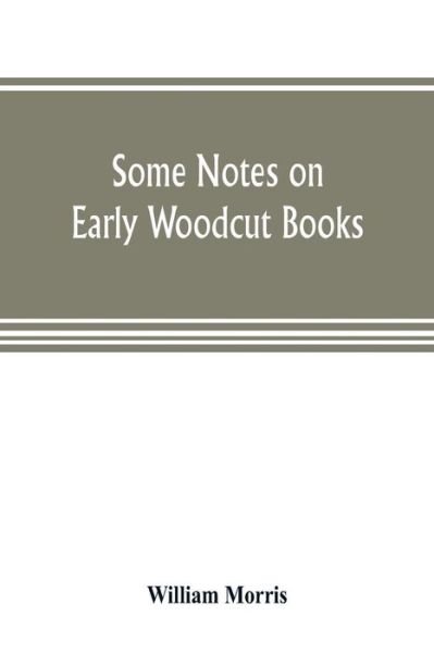 Some notes on early woodcut books, with a chapter on illuminated manuscripts - William Morris - Livres - Alpha Edition - 9789353805135 - 20 juillet 2019