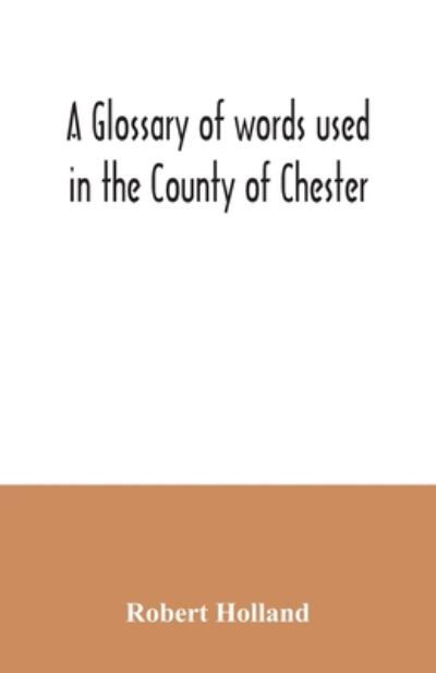 Cover for Robert Holland · A glossary of words used in the County of Chester (Paperback Book) (2020)