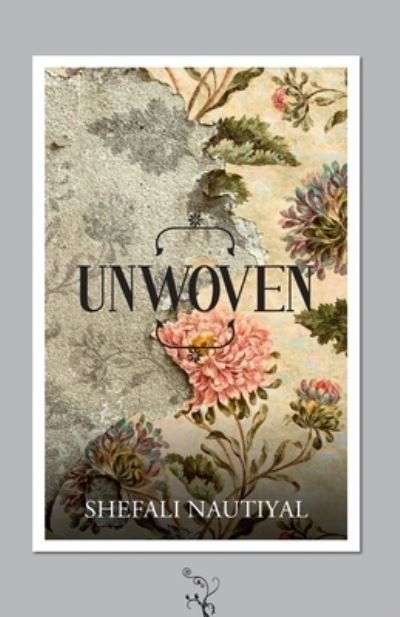 Unwoven - Shefali Nautiyal - Books - Unknown - 9789390787135 - February 28, 2022
