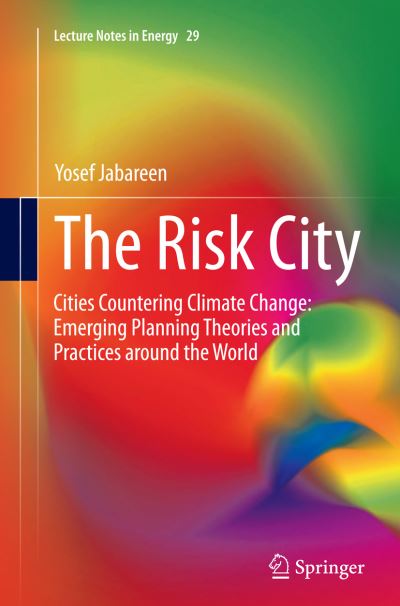 Cover for Yosef Jabareen · The Risk City: Cities Countering Climate Change: Emerging Planning Theories and Practices around the World - Lecture Notes in Energy (Taschenbuch) [Softcover reprint of the original 1st ed. 2015 edition] (2016)