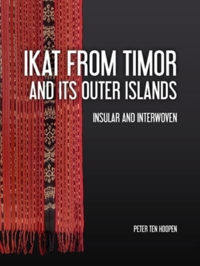Cover for Peter Ten Hoopen · Ikat from Timor and its outer Islands: Insular and Interwoven (Hardcover Book) (2022)
