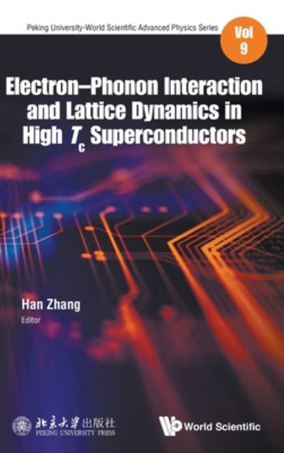 Cover for Han Zhang · Electron-phonon Interaction And Lattice Dynamics In High Tc Superconductors - Peking University-world Scientific Advanced Physics Series (Hardcover Book) (2020)