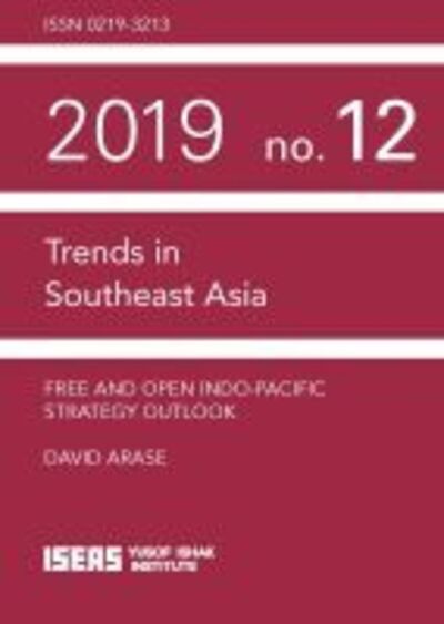 Free and Open Indo-Pacific Strategy Outlook - Trends in Southeast Asia - David Arase - Books - ISEAS - 9789814881135 - November 30, 2019