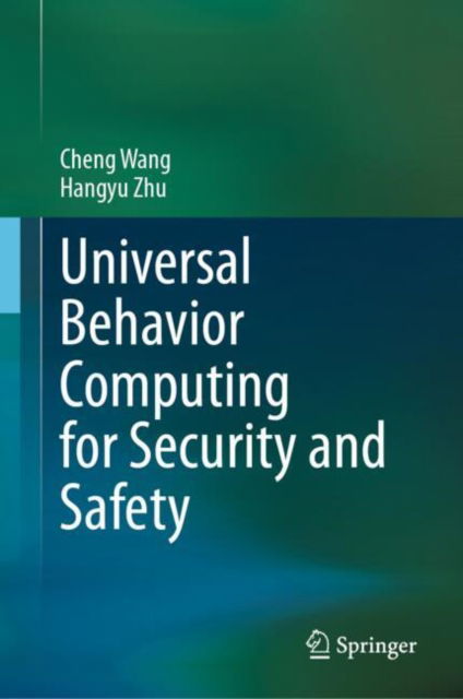 Universal Behavior Computing for Security and Safety - Cheng Wang - Books - Springer Verlag, Singapore - 9789819790135 - November 29, 2024