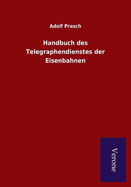 Cover for Adolf Prasch · Handbuch Des Telegraphendienstes Der Eisenbahnen (Paperback Book) (2015)