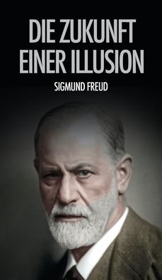 Cover for Sigmund Freud · Die Zukunft einer Illusion (Gebundenes Buch) (2020)