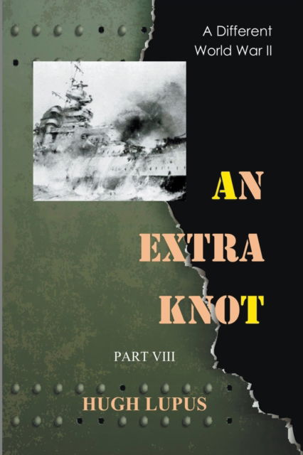 Cover for Hugh Lupus · An Extra Knot Part VIII - A Different World War II (Paperback Book) (2022)