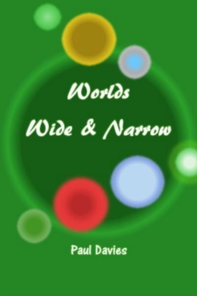 WORLDS WIDE and NARROW - Paul Davies - Kirjat - Independently Published - 9798351283135 - tiistai 6. syyskuuta 2022