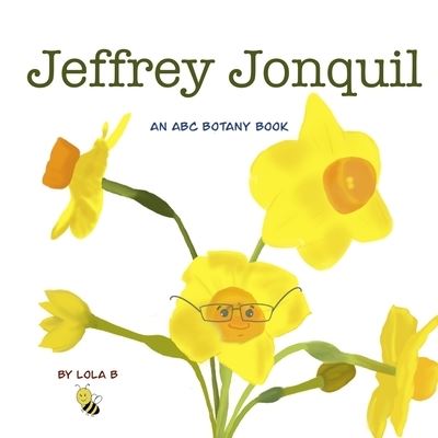 Cover for Lola B · Jeffrey Jonquil: An ABC Botany Book (Paperback Book) (2022)