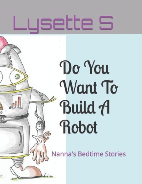 Cover for Lysette S · Do You Want To Build A Robot: Nanna's Bedtime Stories (Paperback Book) (2022)