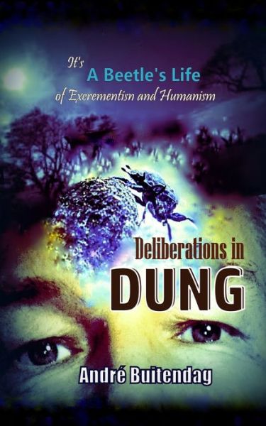 Cover for Andre Buitendag · Deliberations in DUNG: It's a Beetles Life of Excrementism and Humanism (Paperback Book) (2021)