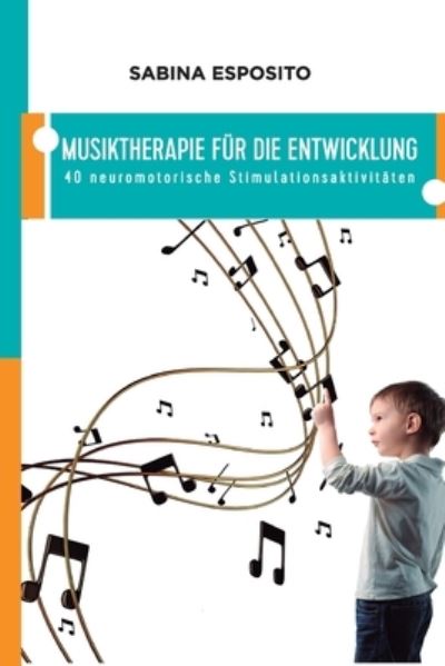 Cover for Sabina Esposito · Musiktherapie Fur Die Entwicklung: 40 neuromotorische Stimulationsaktivitaten (Paperback Book) (2021)