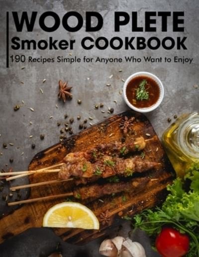 Cover for Ayden Willms · Wood Plete Smoker Cookbook: Recipes Simple for Anyone Who Want to Enjoy (Pocketbok) (2021)