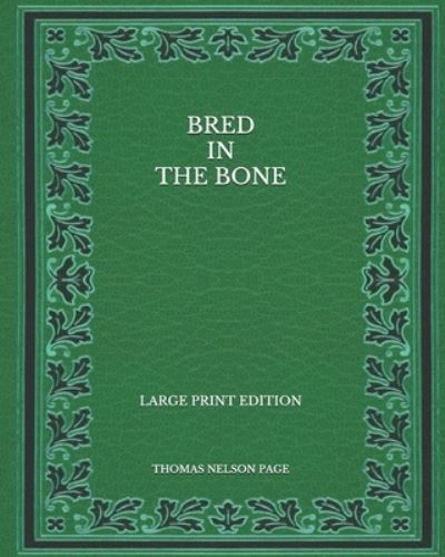 Cover for Thomas Nelson Page · Bred In The Bone - Large Print Edition (Paperback Book) (2020)