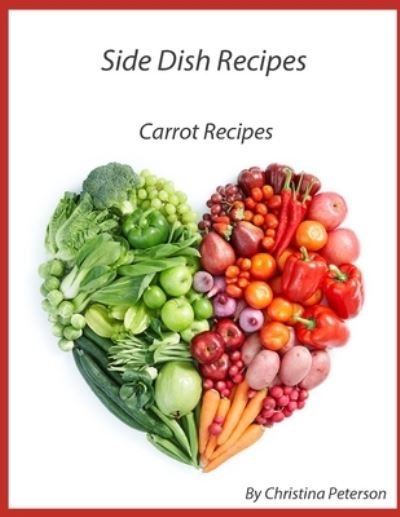 Side Dish Recipes - Christina Peterson - Książki - Independently Published - 9798591199135 - 6 stycznia 2021
