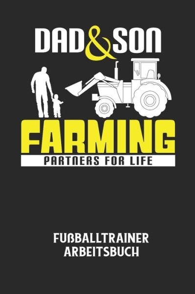 Cover for Fussball Trainer · DAD &amp; SON FARMING PARTNERS FOR LIFE - Fussballtrainer Arbeitsbuch (Paperback Book) (2020)