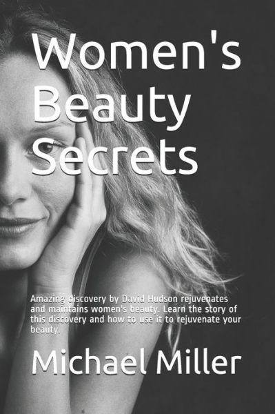 Cover for Michael Miller · Women's Beauty Secrets: Amazing discovery by researcher David Hudson rejuvenates and maintains women's beauty. Learn the story of this discovery and how to use it to rejuvenate your beauty. (Pocketbok) (2020)