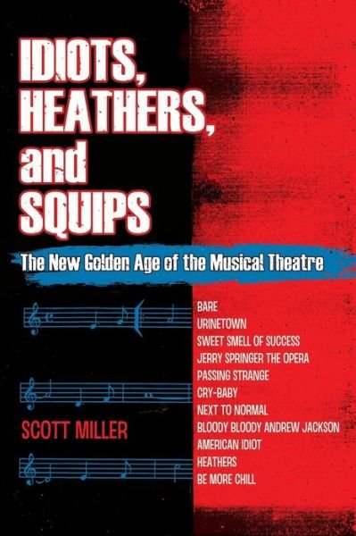 Cover for Scott Miller · Idiots, Heathers, and Squips: The New Golden Age of the Musical Theatre (Paperback Bog) (2020)