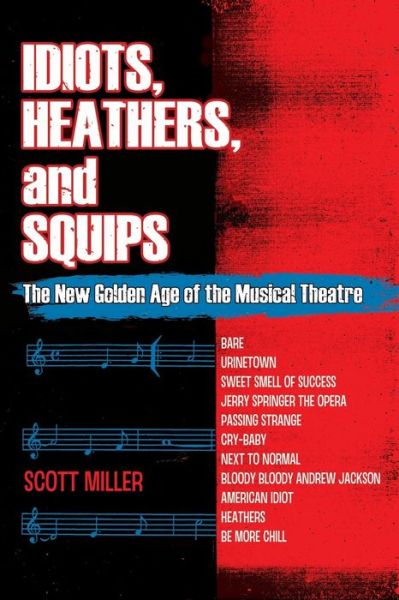 Cover for Scott Miller · Idiots, Heathers, and Squips: The New Golden Age of the Musical Theatre (Paperback Book) (2020)