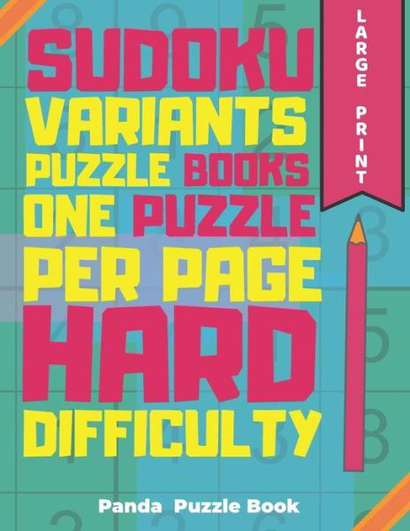 Sudoku Variants Puzzle Books One Puzzle Per Page Hard Difficulty Large Print: Sudoku X, Sudoku Hyper, Sudoku Twins, Sudoku Triathlon A, Sudoku Triathlon B, Sudoku Marathon, Sudoku Samurai, Sudoku 12x12, Sudoku 16x16 - Panda Puzzle Book - Książki - Independently Published - 9798612544135 - 11 lutego 2020