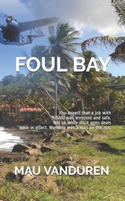 Foul Bay: You expect that a job with USAID was innocent and safe. Not so while illicit arms deals were in effect. Manning was a man on the run. - Mau Vanduren - Books - Independently Published - 9798621595135 - November 30, 2020