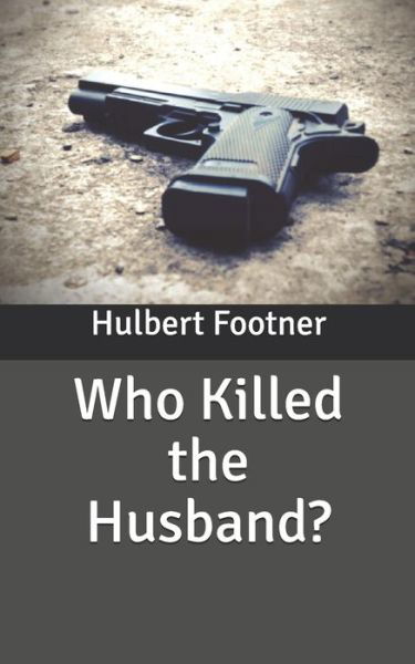 Who Killed the Husband? - Hulbert Footner - Books - Independently Published - 9798631635135 - April 1, 2020