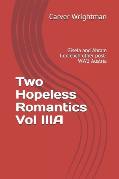 Cover for Carver Wrightman · Two Hopeless Romantics Vol IIIA (Paperback Book) (2020)