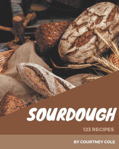 Cover for Courtney Cole · 123 Sourdough Recipes (Paperback Book) (2020)