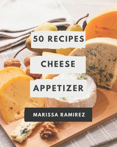Cover for Marissa Ramirez · 50 Cheese Appetizer Recipes (Paperback Book) (2020)