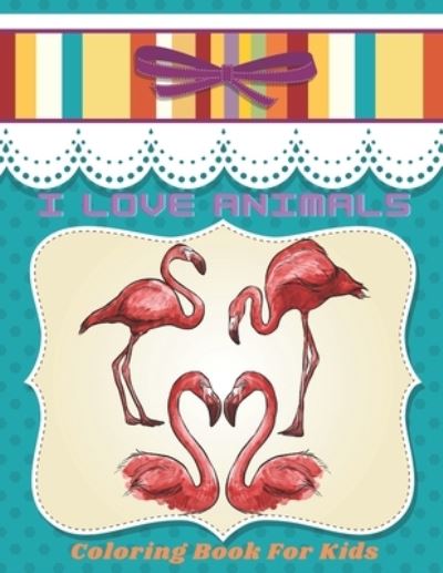 Cover for Rachel Madeley · I LOVE ANIMALS - Coloring Book For Kids (Paperback Book) (2020)