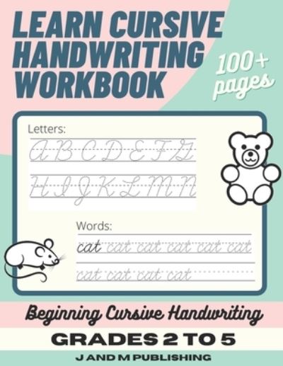 Cover for J And M Publishing · Learn Cursive Handwriting Workbook: Cursive Practice Book for Kids in 2nd, 3rd, or 4th Grade; Notebook for Learning Cursive Alphabet and Word Handwriting (Paperback Book) (2020)