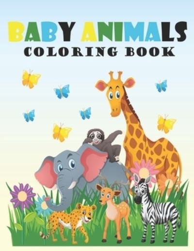 Cover for Hridoy Shimul Banik Hridoy · Baby Animals Coloring Book: A Coloring Book Featuring 100 Incredibly Cute and Lovable Baby Animals from Forests, Jungles, Oceans and Farms for Hours of Coloring Fun. (Pocketbok) (2021)