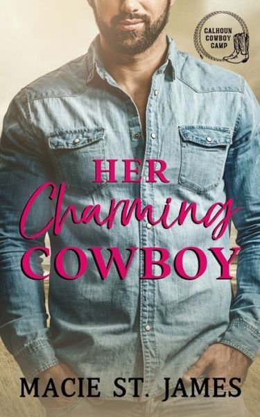 Cover for Macie St James · Her Charming Cowboy: A Clean Contemporary Western Romance - Calhoun Cowboy Camp (Paperback Book) (2022)
