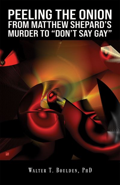 Cover for PhD, Walter T. Boulden, · Peeling the Onion: From Matthew Shepard's Murder to &quot;Don't Say Gay&quot; (Paperback Book) (2023)