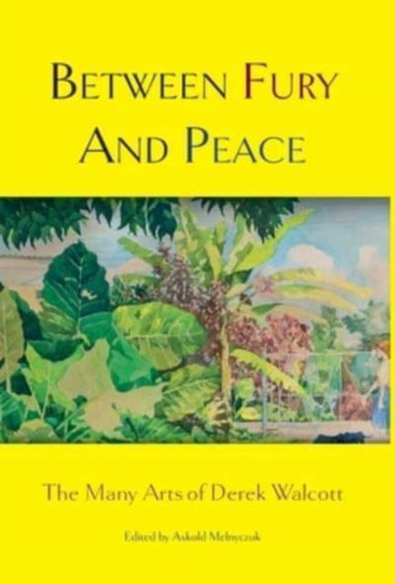 Cover for Between Fury and Peace: The Many Arts of Derek Walcott (Hardcover Book) (2022)