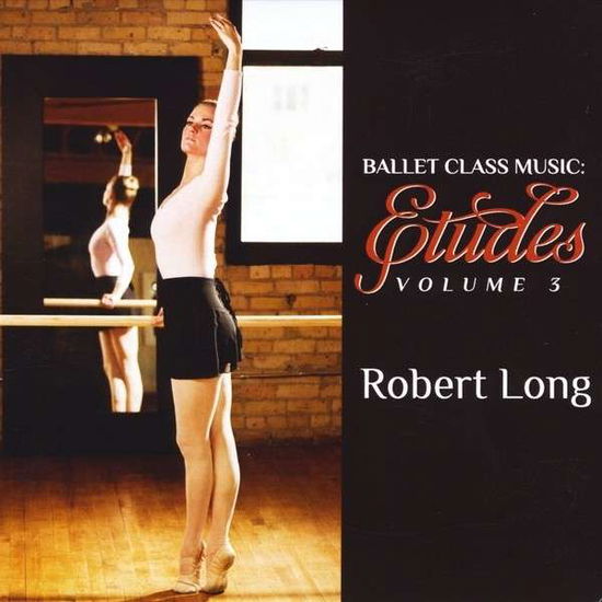 Cover for Robert Long · Ballet Class Music: Etudes Volume 3 (CD) (2013)