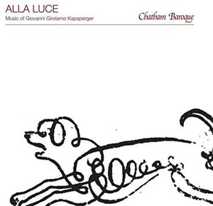 Cover for Chatham Baroque · Alla Luce: Music of Giovanni Girolamo Kapsperger (CD) (2010)