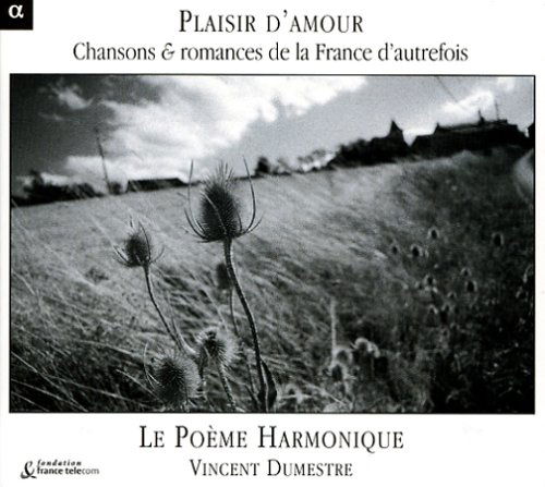 Cover for Le Poeme Harmonique · Plaisir D'Amour - Lieder &amp; Romanzen aus dem alten Frankreich (CD) (2004)