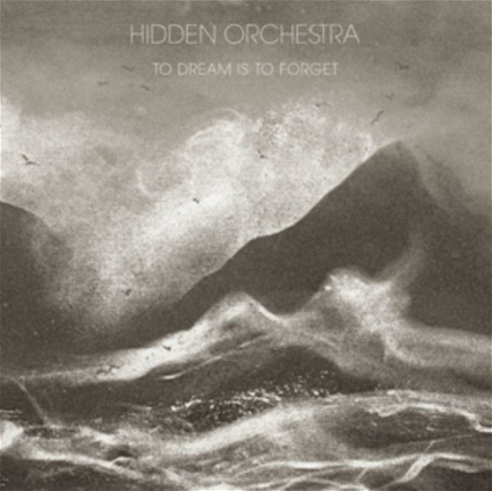 Cover for Hidden Orchestra · To Dream Is To Forget (LP) (2023)