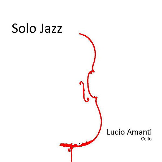 Solo Jazz - Lucio Amanti - Musique - CD Baby - 4260134660136 - 1 novembre 2011