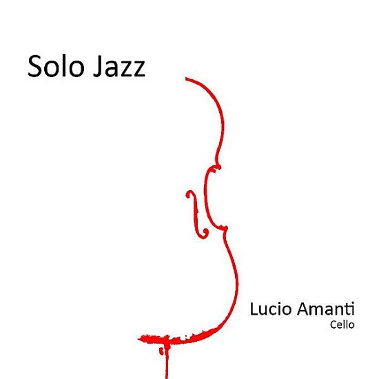Solo Jazz - Lucio Amanti - Musiikki - CD Baby - 4260134660136 - tiistai 1. marraskuuta 2011