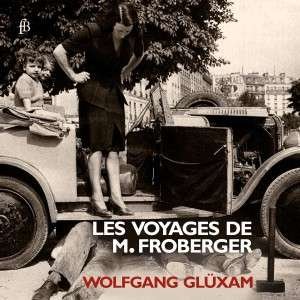 Les Voyages De M. Froberger - Wolfgang Gluxam - Musik - FRA BERNARDO - 4260307431136 - 23. december 2016
