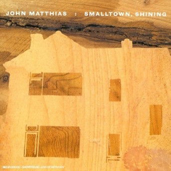 Cover for John Matthias · Smalltown Shining (CD) (2001)