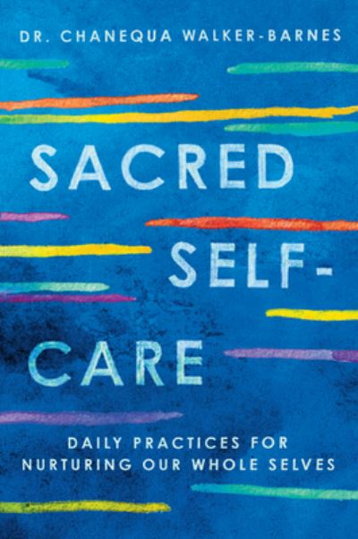 Cover for Chanequa Walker-Barnes · Sacred Self-Care: Daily Practices for Nurturing Our Whole Selves (Taschenbuch) (2023)