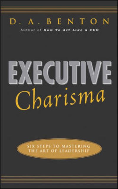 Cover for D. A. Benton · Executive Charisma: Six Steps to Mastering the Art of Leadership (Paperback Book) [Ed edition] (2005)