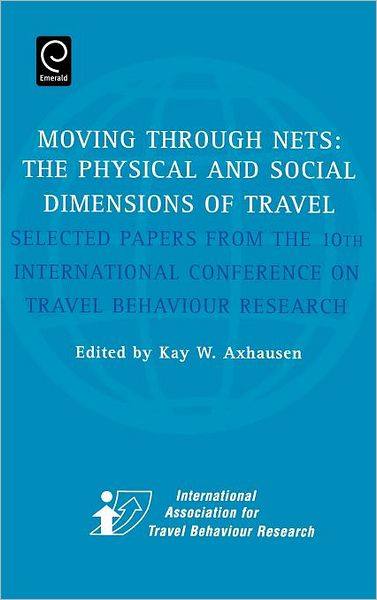 Cover for Kay W Axhausen · Moving Through Nets: The Physical and Social Dimensions of Travel - Selected Papers from the 10th International Conference on Travel Behaviour Research (Hardcover Book) (1992)