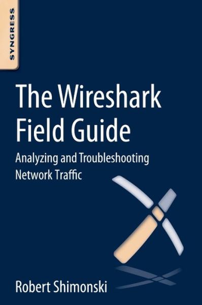 Cover for Shimonski, Robert (Director, IT Infrastructure and Management at Northwell Health System, Plainview, NY, USA) · The Wireshark Field Guide: Analyzing and Troubleshooting Network Traffic (Paperback Book) (2013)