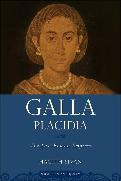 Cover for Sivan, Hagith (Professor of History, Professor of History, University of Kansas) · Galla Placidia: The Last Roman Empress - Women in Antiquity (Paperback Book) (2011)