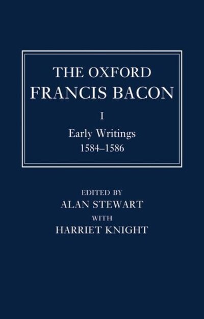 Cover for Alan Stewart · The Oxford Francis Bacon I: Early Writings 1584-1596 - The Oxford Francis Bacon (Hardcover Book) (2012)