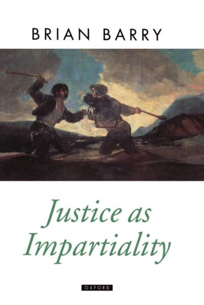 Cover for Barry, Brian (Arnold A. Saltzman Professor in the Department of Philosophy and Political Science, Columbia University, Arnold A. Saltzman Professor in the Department of Philosophy and Political Science, Columbia University) · Justice as Impartiality: A Treatise on Social Justice, Volume II - Oxford Political Theory (Hardcover Book) (1995)